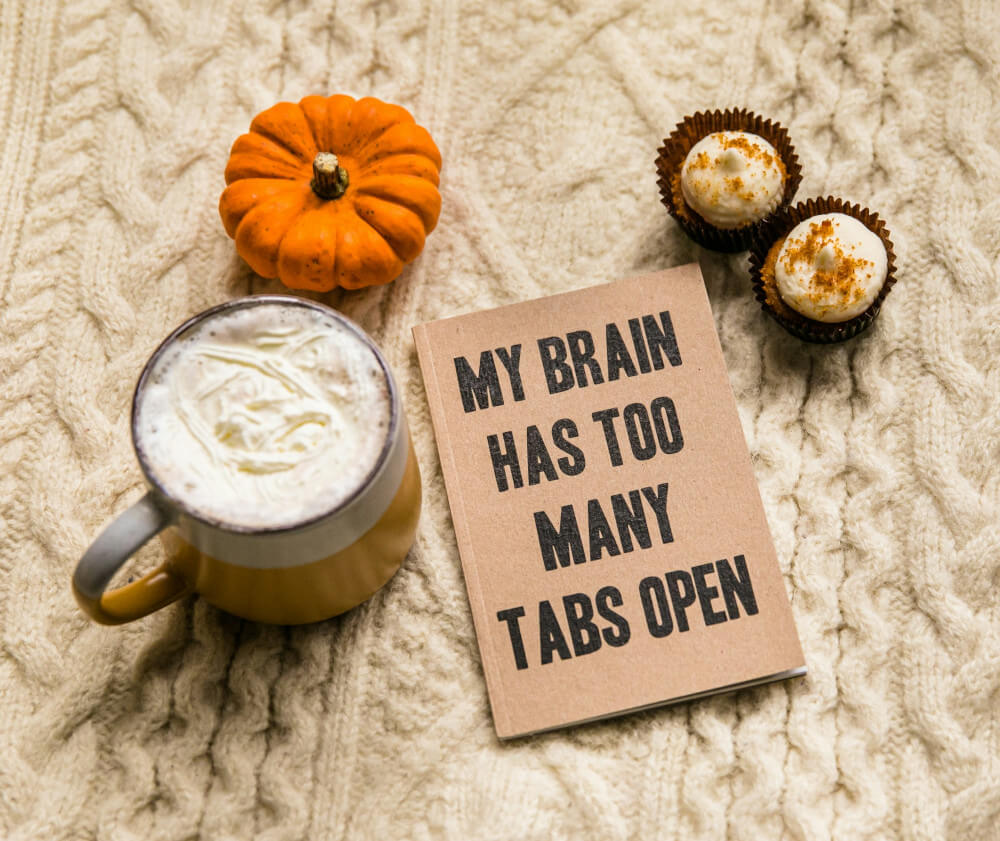 My brain has too many tabs open - note on a table